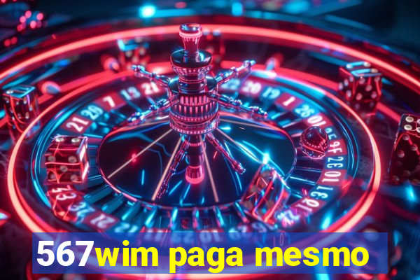 567wim paga mesmo